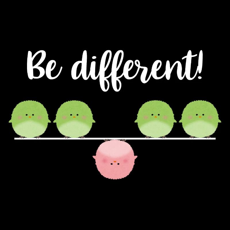 Be different! Sei einfach anders!