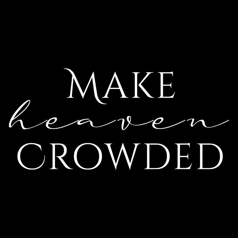 Make Heaven Crowded Faith Design