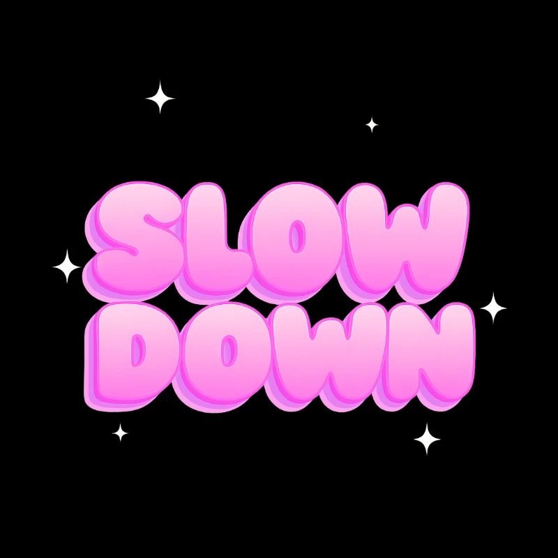 Slow down