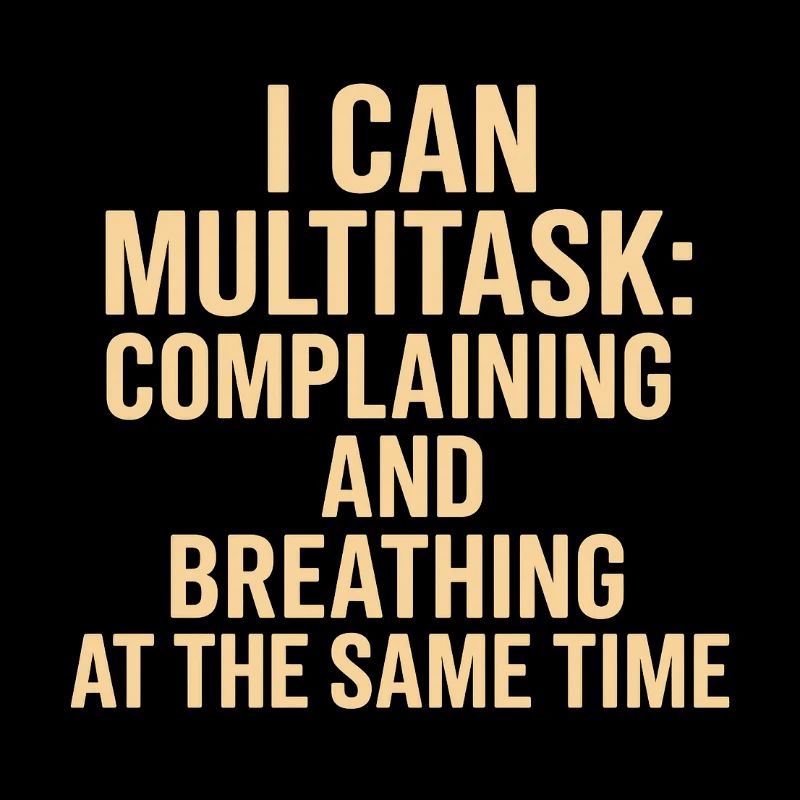 Multitasking: complaining and breathing at the same time