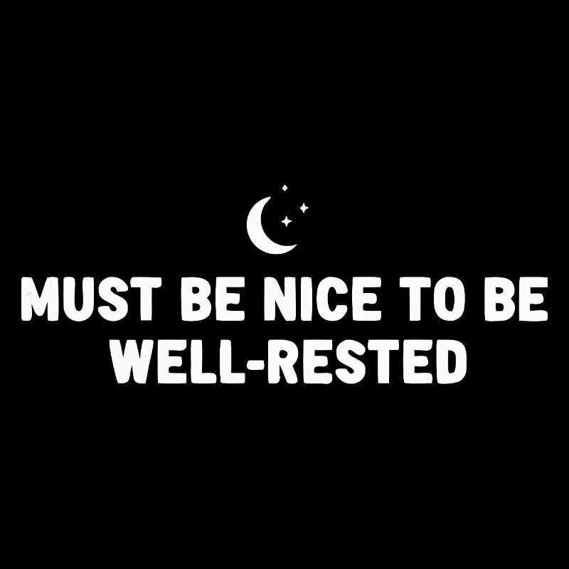 Must Be Nice Well-Rested