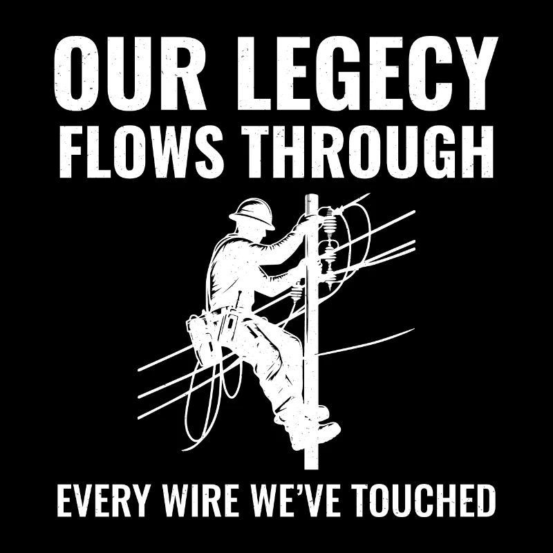 Lineman Legacy Wires Dedication Power Grid Pride