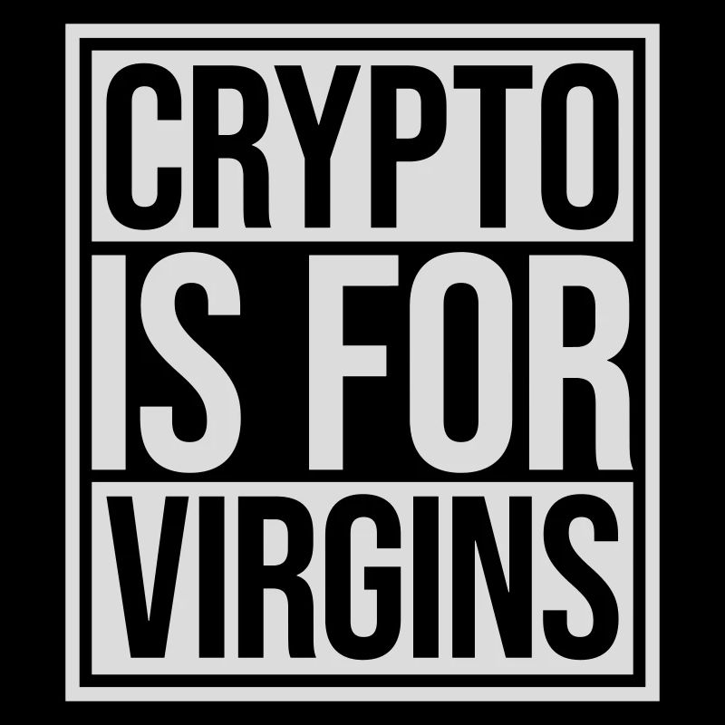 crypto is for virgins