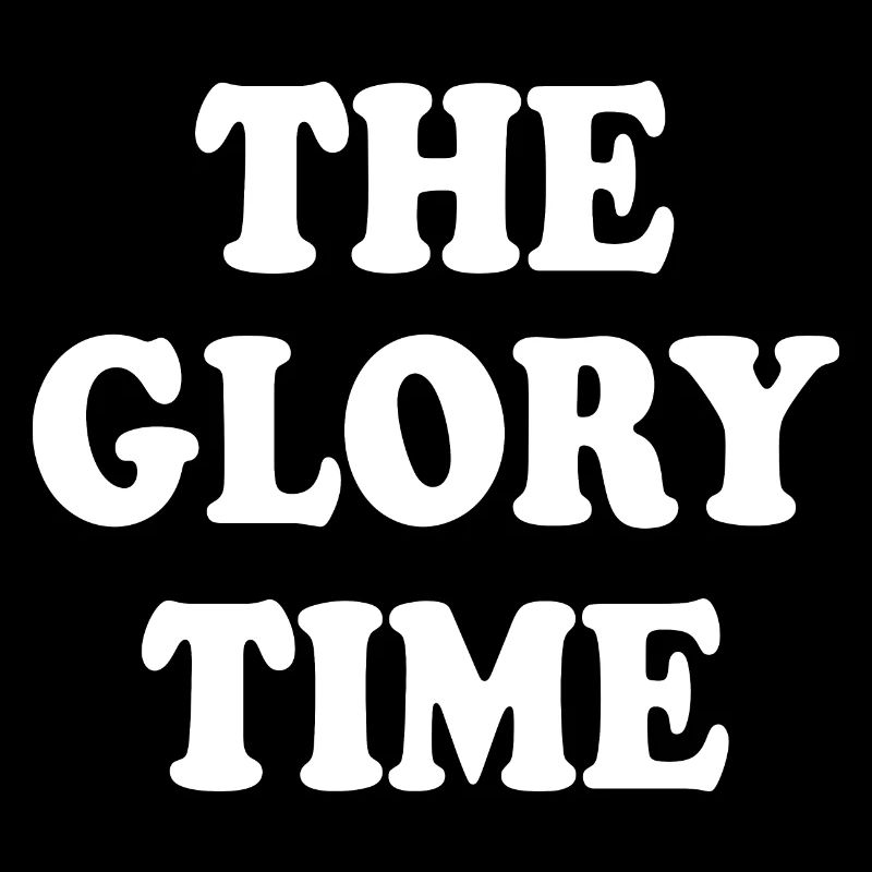 The glory time