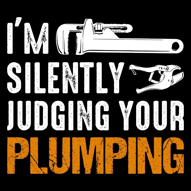 I'm Silently Judging Your Plumping Plumber Pipefit