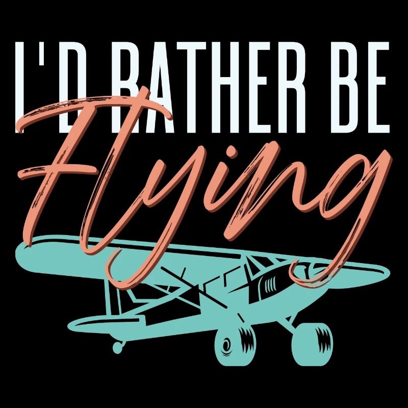 I'd Rather By Flying Aviation Pilot