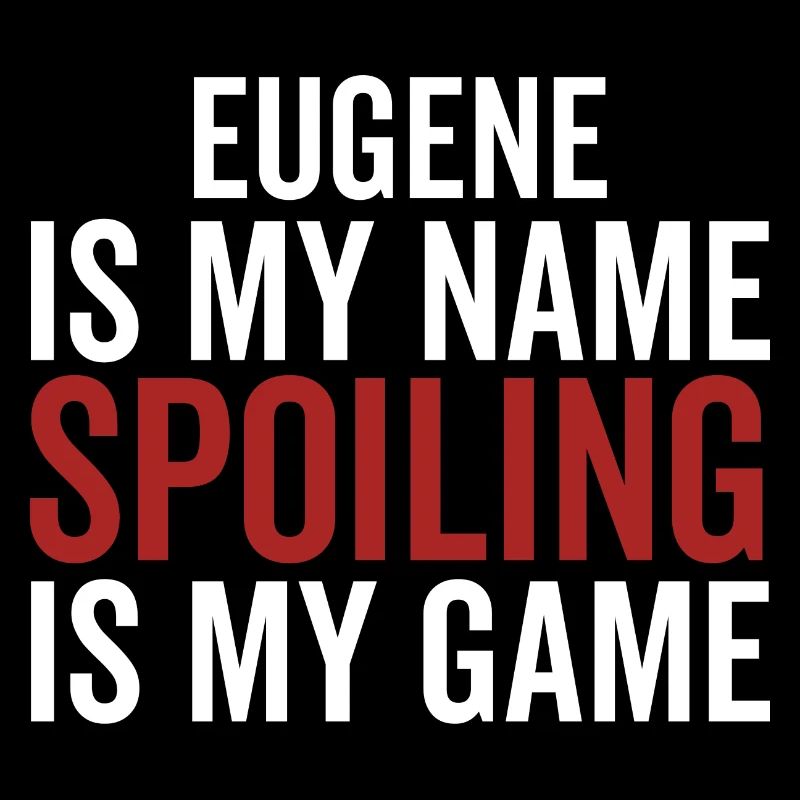 Eugene est mon nom Spoiling est mon jeu