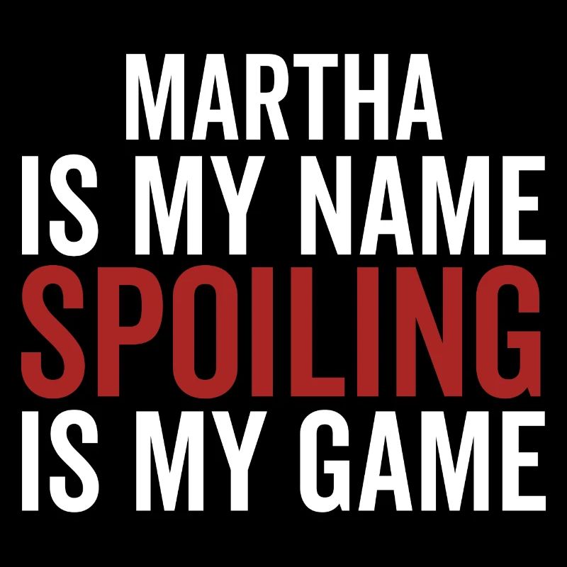 Martha is My Name Spoiling is My Game