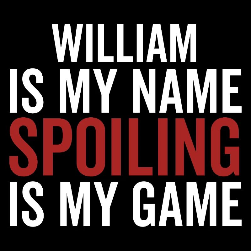 William is My Name Spoiling is My Game