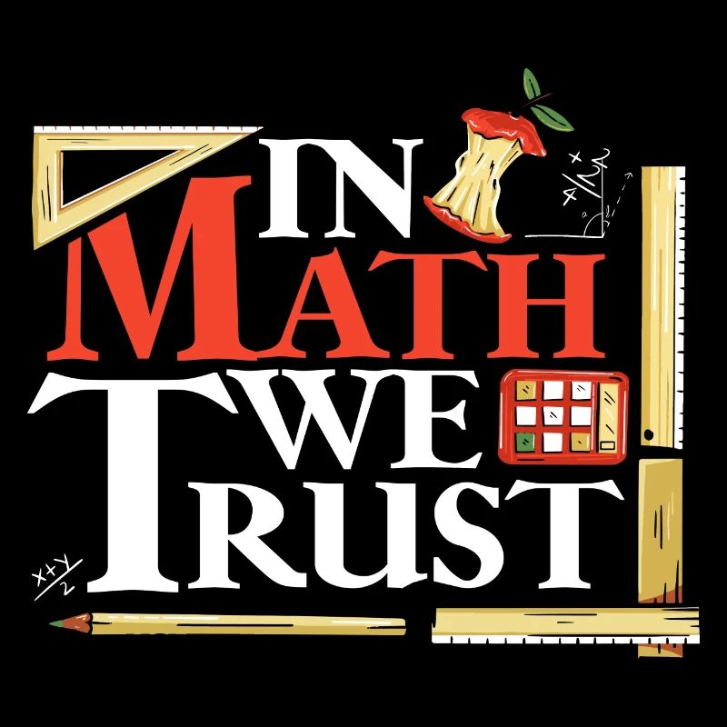 In Math We Trust Mathematician Mathemathics