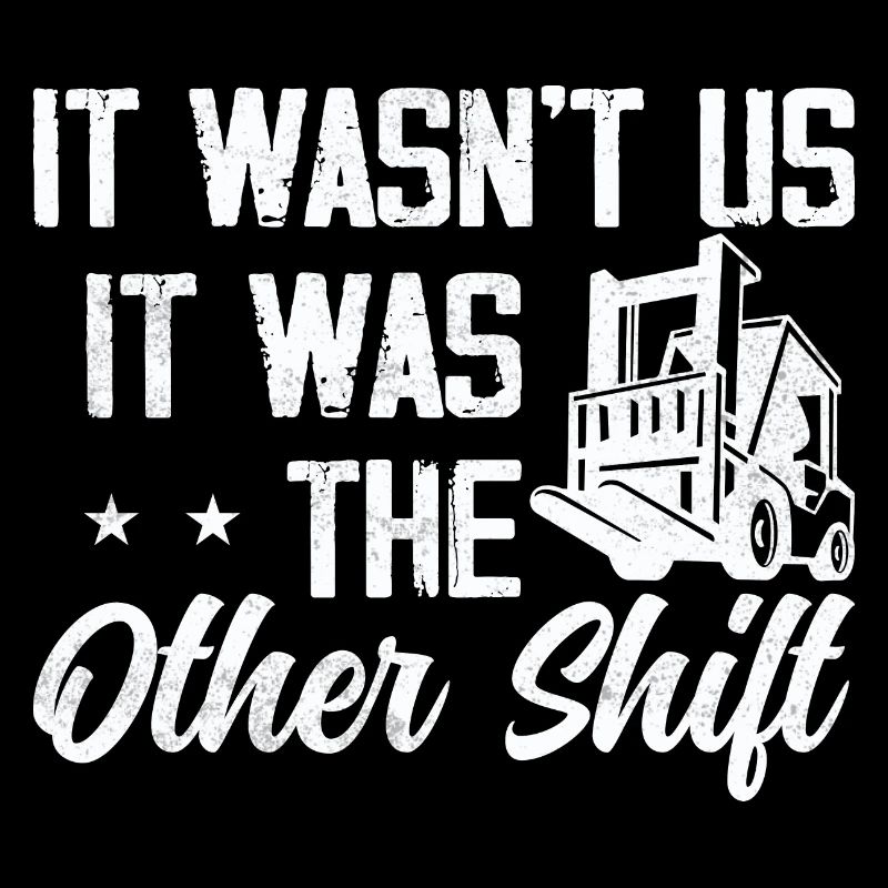 It wasn't us, it was The Other Shift Forklift Opera