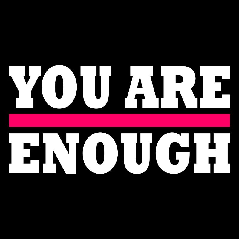 You are enough