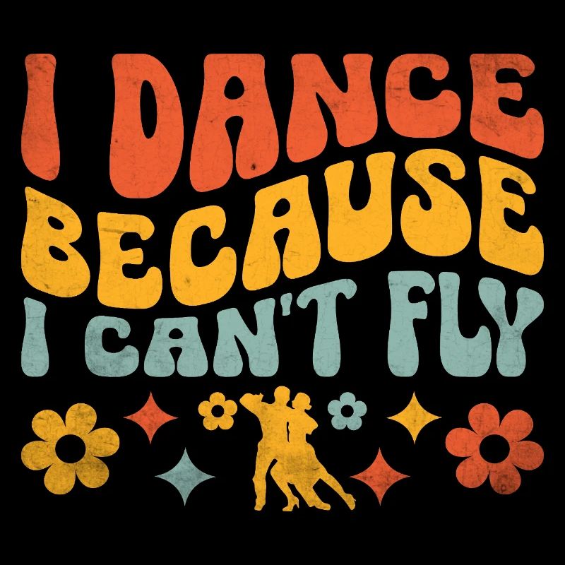 I Dance Because I Can't Fly For Dancing Dancer