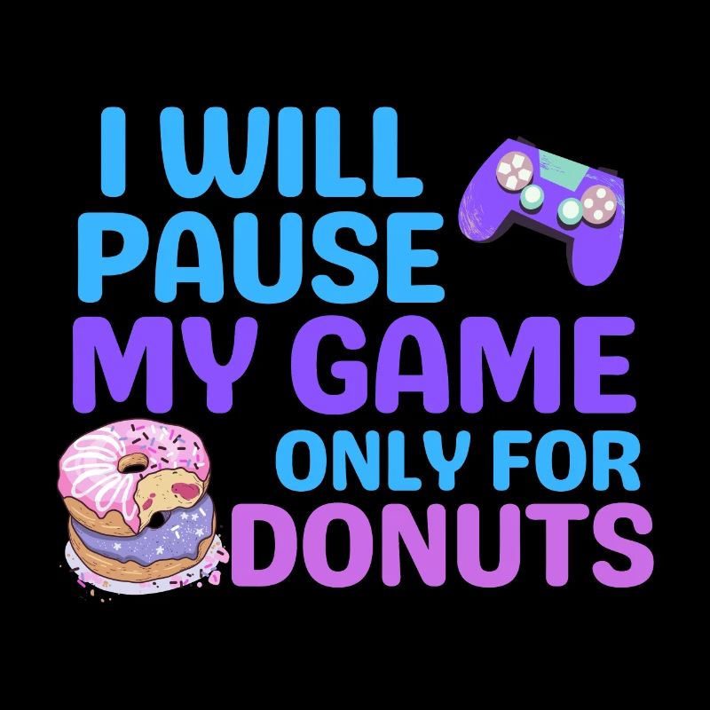 I WILL PAUSE MY GAME ONLY FOR DONUTS