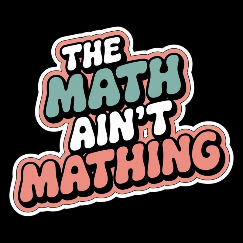 The Math Ain't Mathing 7