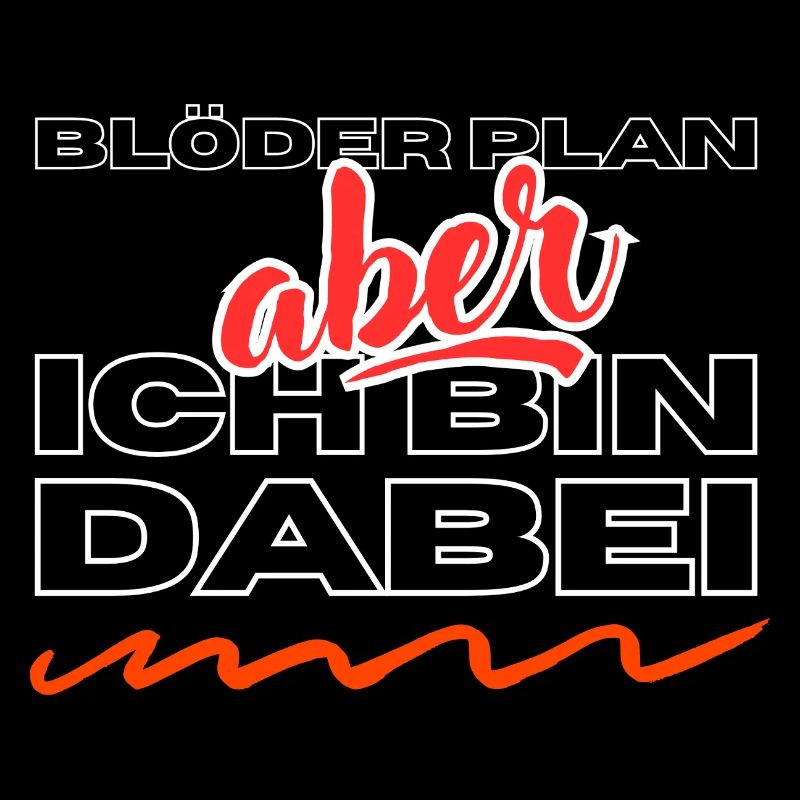 Blöder Plan - aber - ich bin dabei