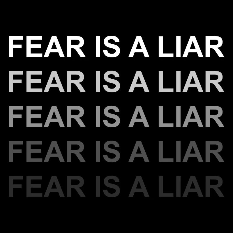 Fear is a liar