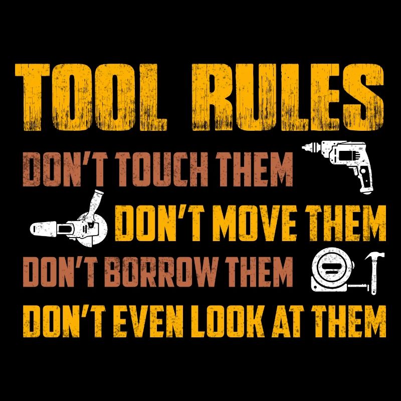 Tool Rules Don't Touch Them Don't Move Garage Me