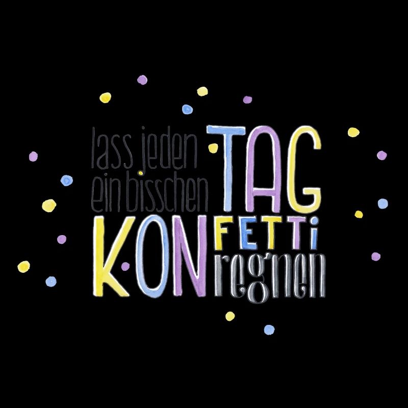 Lass jeden Tag ein bisschen Konfetti regnen