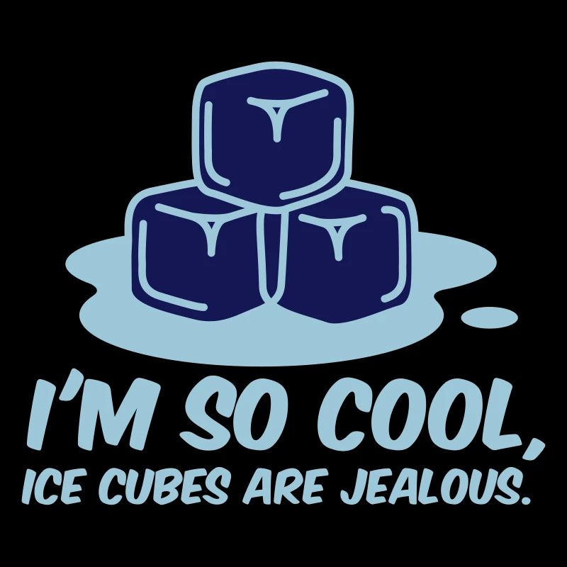 I m so cool, even ice cubes are jealous!