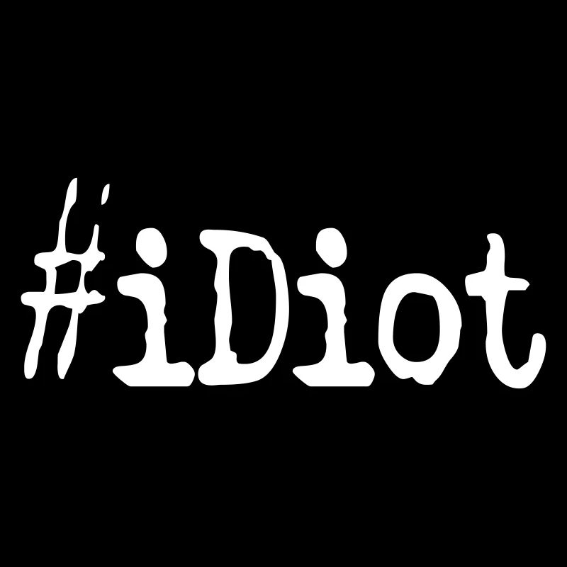 idiot #iDiot