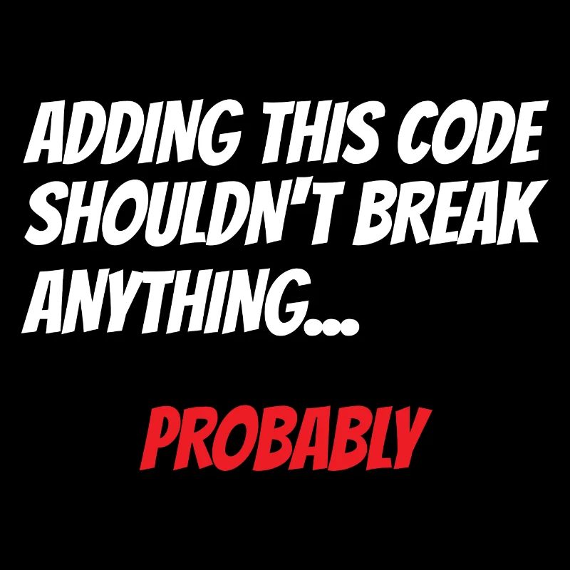 Adding This Code Shouldn't Break Anything Probably