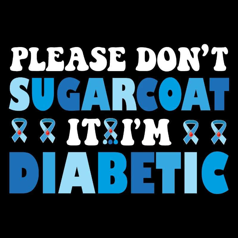 Please Don't Sugarcoat It I'm Diabetic