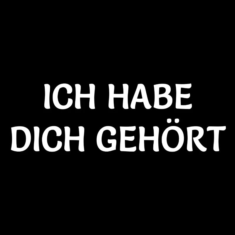 ICH HABE DICH GEHÖRT