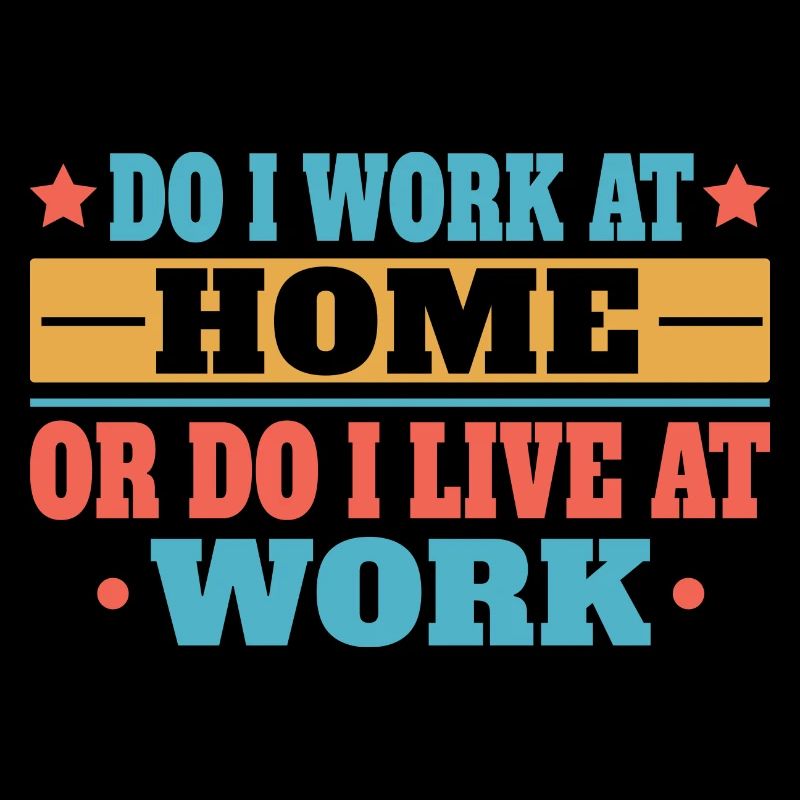 Do I work at home or do I live at work