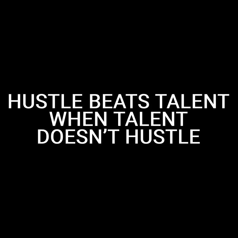Hustle beats talent when talent doesn’t hustle