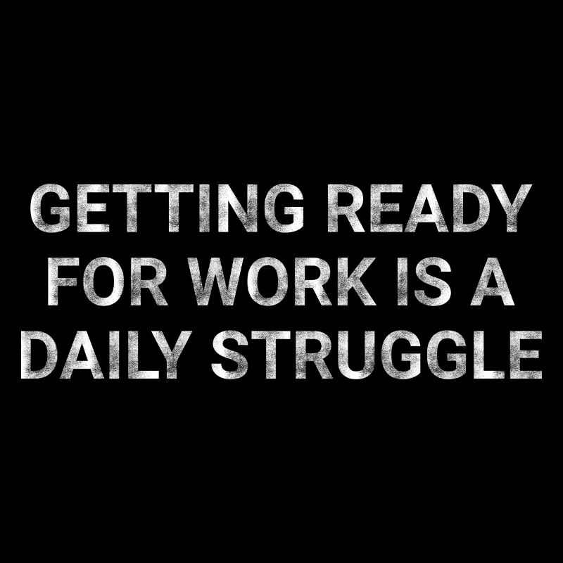 Getting ready for work is a daily struggle