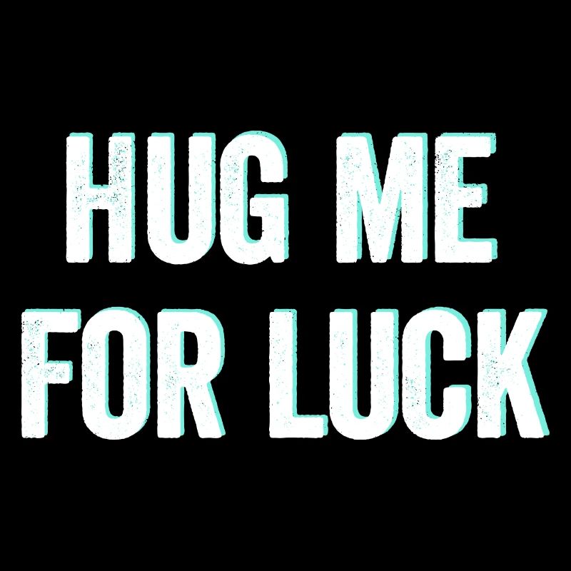 Hug me for luck