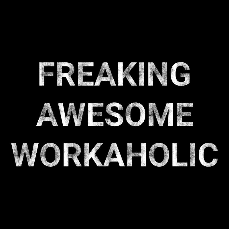 Freaking Awesome Workaholic
