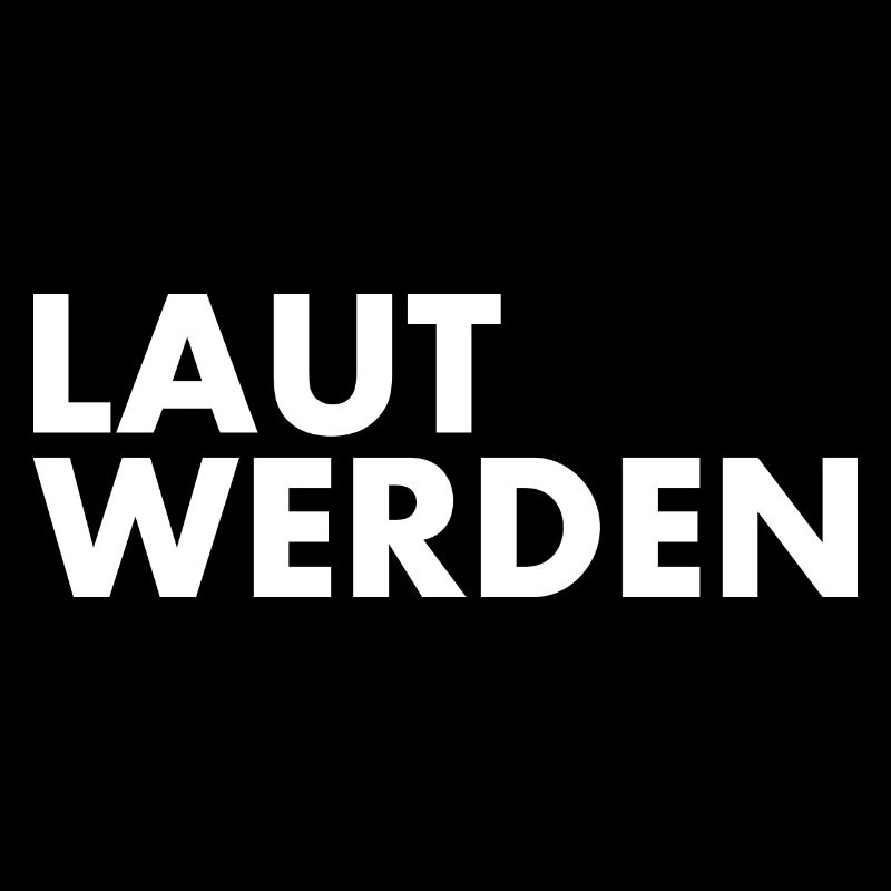 Laut werden