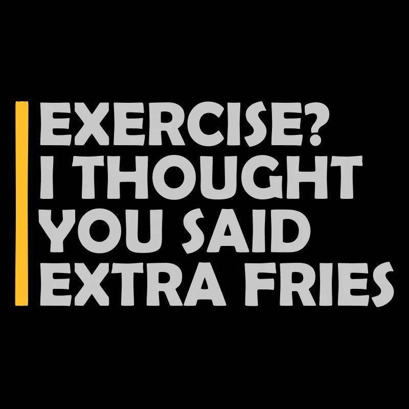 Exercise Extra Fries Quote