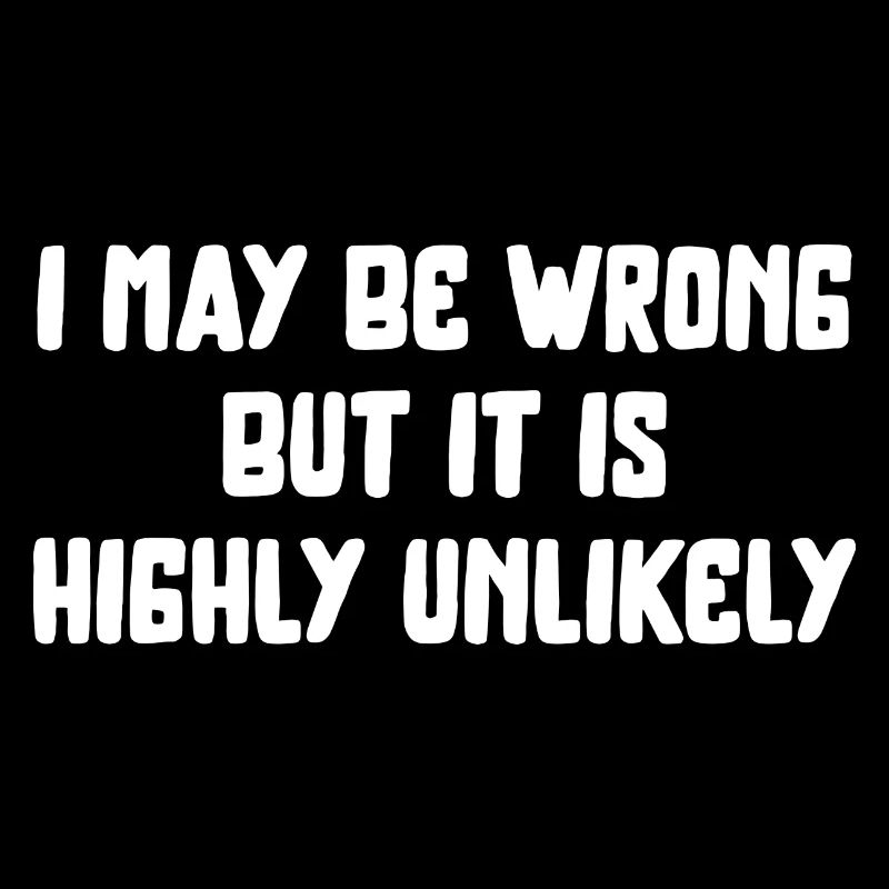 may be wrong lustiger Spruch Party Englisch