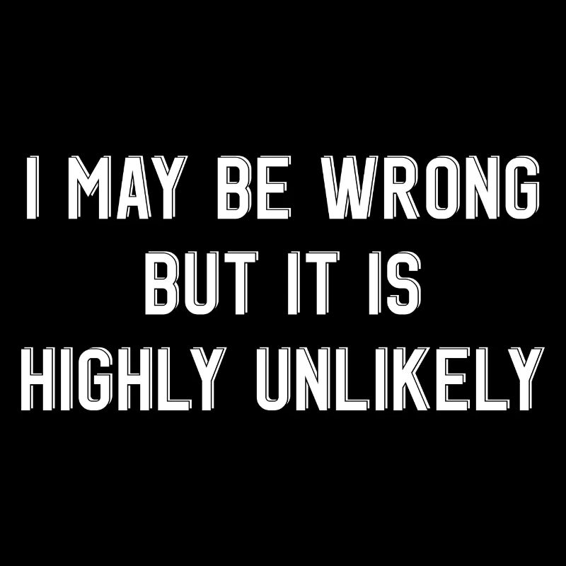 may be wrong lustiger Spruch Party Englisch