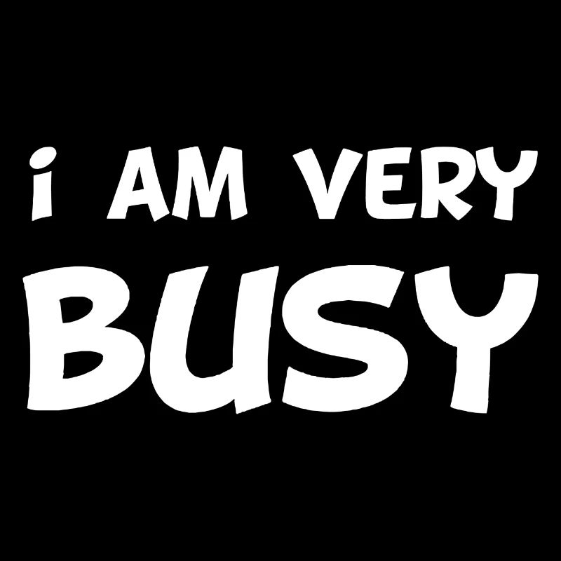 I am very busy