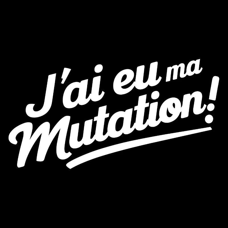 J'ai eu ma mutation