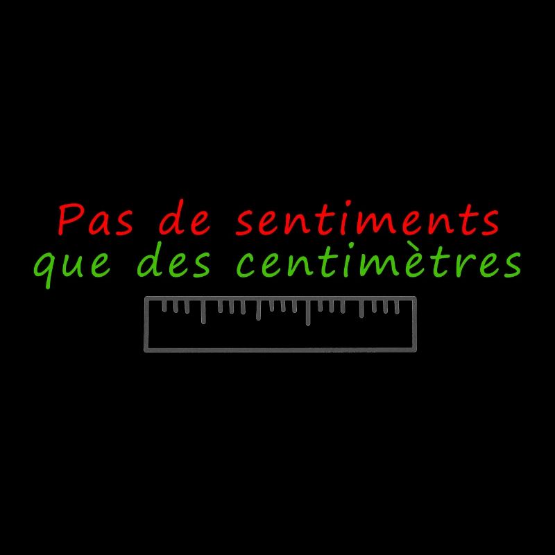 Pas de sentiments que des centimètres