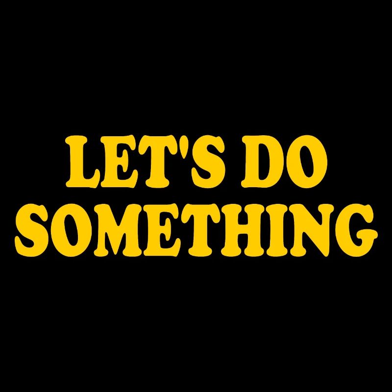 lets do something