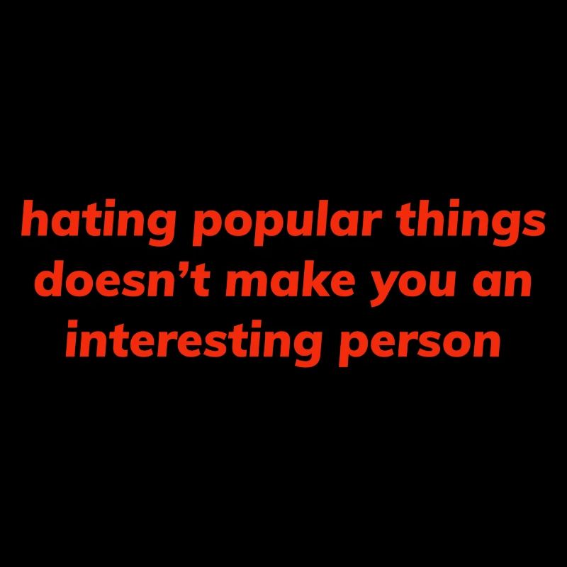 Hating Popular Things