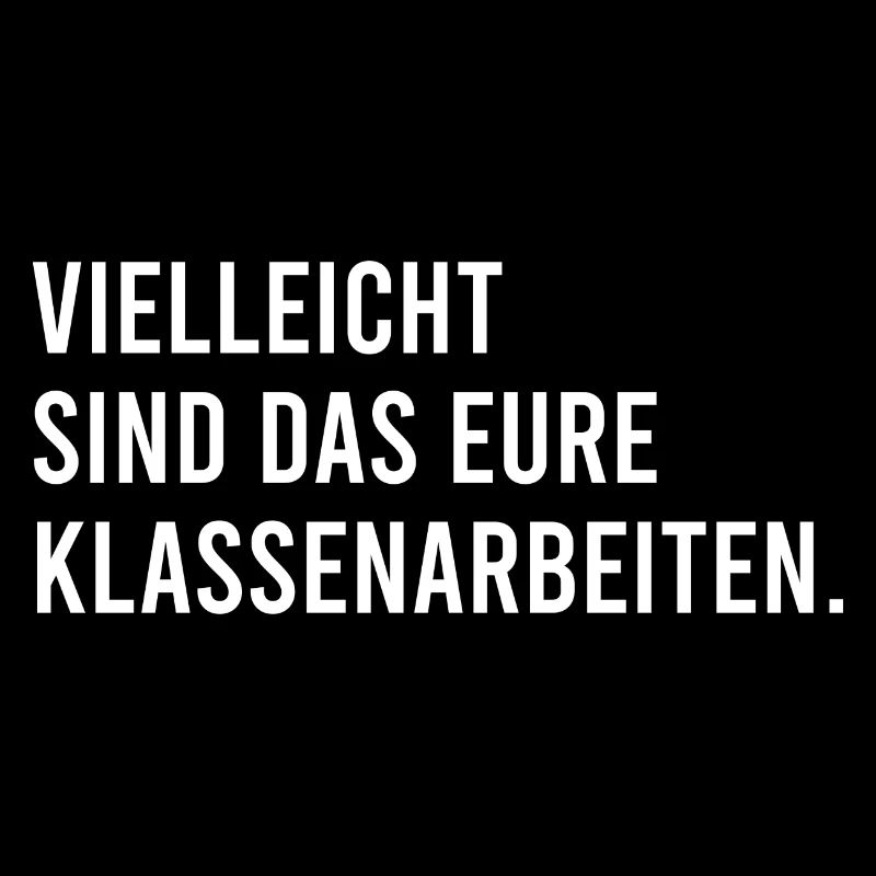 Vielleicht sind das eure Klassenarbeiten