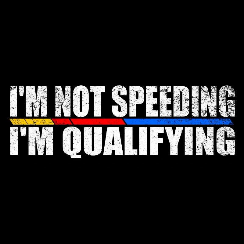 I'm not speeding I'm qualifying