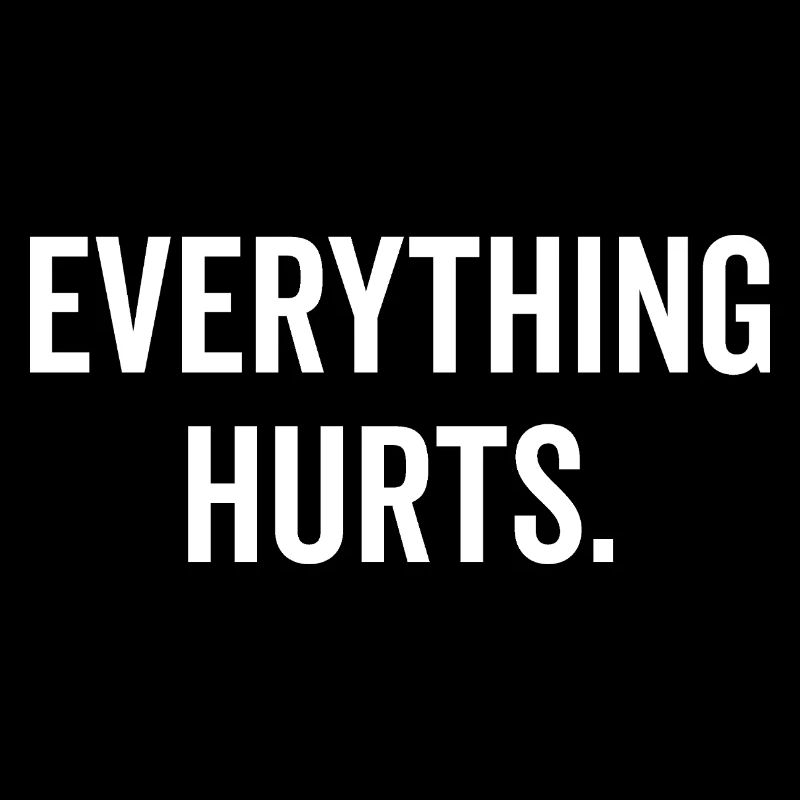 Everything Hurts
