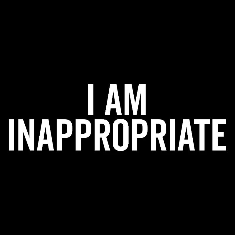 Ich bin unangemessen