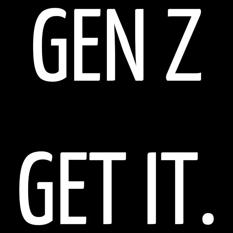Gen Z get it