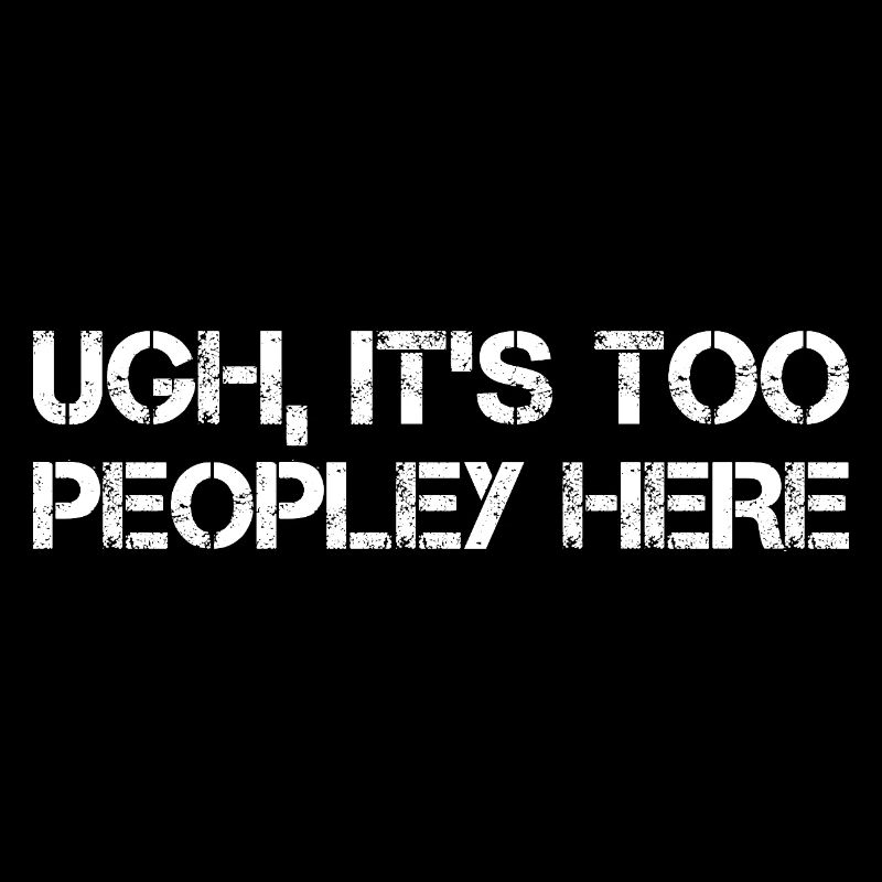 Ugh It's too peopley here