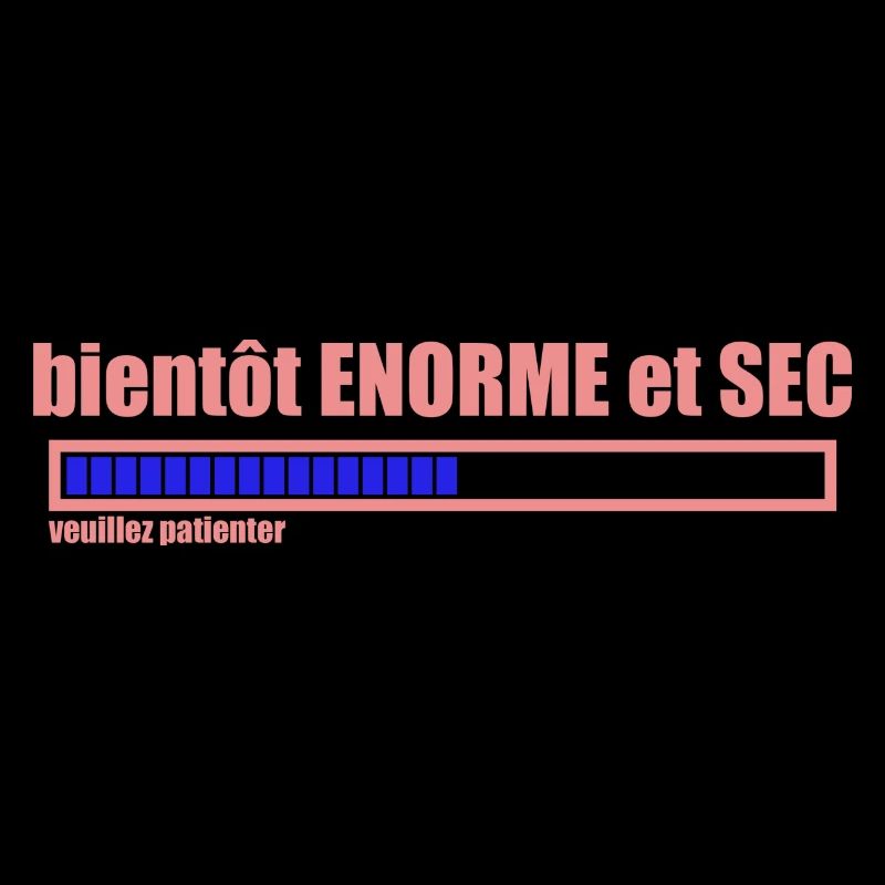 bientôt ENORME et SEC