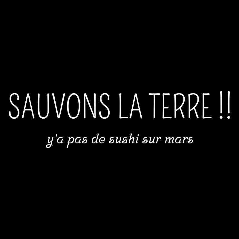 Sauvons la terre y a pas de sushi sur mars